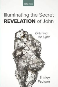 Cover image for Illuminating the Secret Revelation of John: Catching the Light