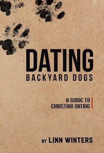 Cover image for Dating Backyard Dogs: A Guide to Christian Dating