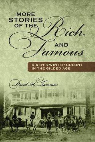 Cover image for More Stories of the Rich and Famous: Aiken's Winter Colony in the Gilded Age