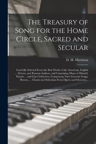 The Treasury of Song for the Home Circle, Sacred and Secular [microform]