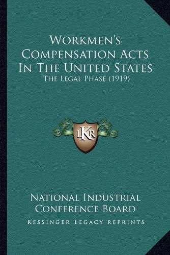 Cover image for Workmen's Compensation Acts in the United States: The Legal Phase (1919)