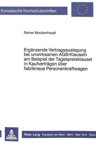 Cover image for Ergaenzende Vertragsauslegung Bei Unwirksamen Agb-Klauseln Am Beispiel Der Tagespreisklausel in Kaufvertraegen Ueber Fabrikneue Personenkraftwagen