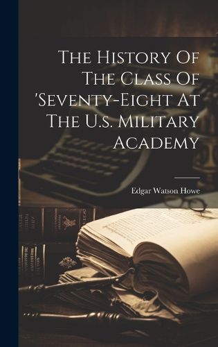 Cover image for The History Of The Class Of 'seventy-eight At The U.s. Military Academy