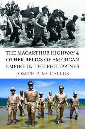 Cover image for The MacArthur Highway and Other Relics of American Empire in the Philippines