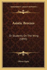 Cover image for Asiatic Breezes: Or Students on the Wing (1895)