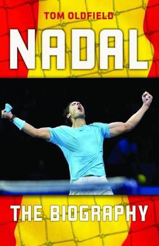 Rafael Nadal: The Biography