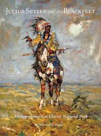 Cover image for Julius Seyler and the Blackfeet: An Impressionist at Glacier National Park