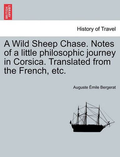 A Wild Sheep Chase. Notes of a Little Philosophic Journey in Corsica. Translated from the French, Etc.