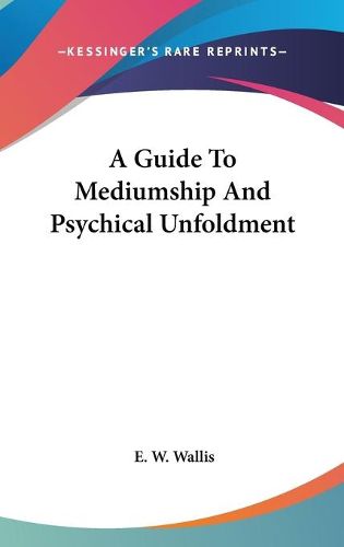 Cover image for A Guide to Mediumship and Psychical Unfoldment