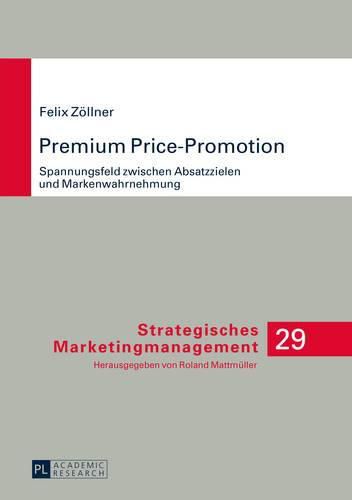 Cover image for Premium Price-Promotion: Spannungsfeld Zwischen Absatzzielen Und Markenwahrnehmung