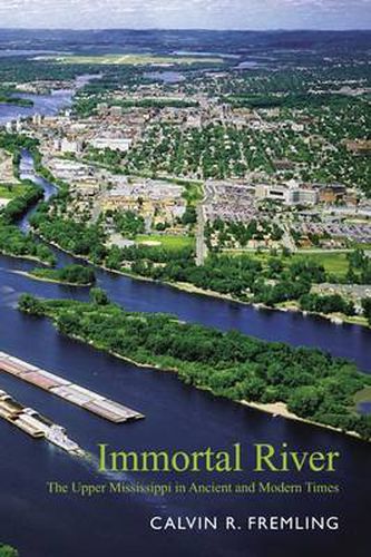 Cover image for Immortal River: The Upper Mississippi in Ancient and Modern Times