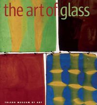 Cover image for The Art of Glass: The Toledo Museum of Art