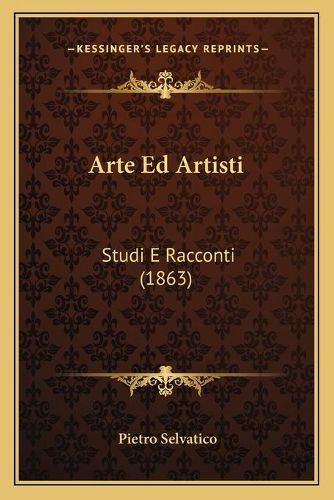 Cover image for Arte Ed Artisti: Studi E Racconti (1863)