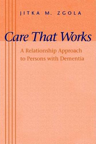 Cover image for Care That Works: A Relationship Approach to Persons with Dementia