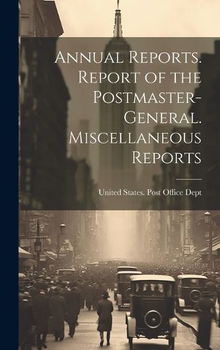 Cover image for Annual Reports. Report of the Postmaster-General. Miscellaneous Reports