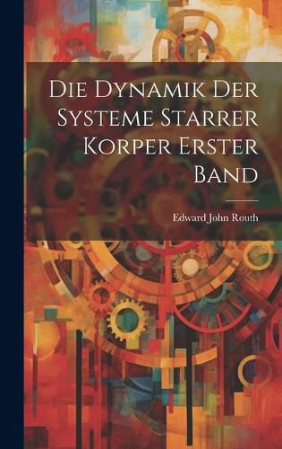 Cover image for Die Dynamik Der Systeme Starrer Korper Erster Band