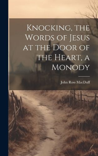 Cover image for Knocking, the Words of Jesus at the Door of the Heart, a Monody