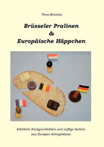 Cover image for Brusseler Pralinen und Europaische Happchen: Koestliche Kurzgeschichten und saftige Satiren aus Europas Kerngehause