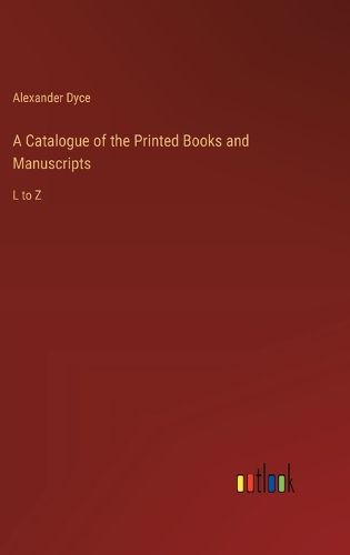 Cover image for A Catalogue of the Printed Books and Manuscripts