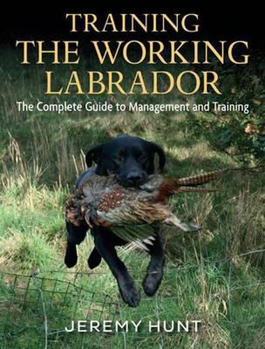 Cover image for Training the Working Labrador: The Complete Guide to Management and Training