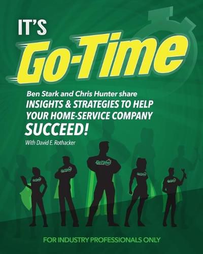 It's Go-Time: Ben Stark and Chris Hunter Share Insights & Strategies to Help Your Home-Service Company Succeed!