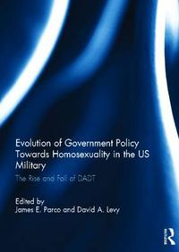 Cover image for Evolution of Government Policy Towards Homosexuality in the US Military: The Rise and Fall of DADT