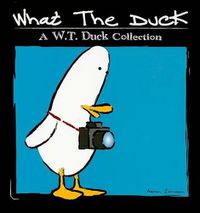 Cover image for What the Duck: A W.T. Duck Collection