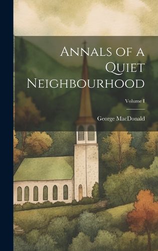 Cover image for Annals of a Quiet Neighbourhood; Volume I