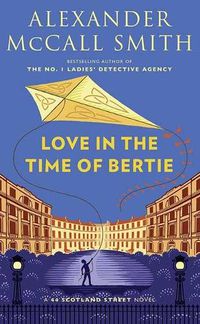 Cover image for Love in the Time of Bertie: A 44 Scotland Street Novel
