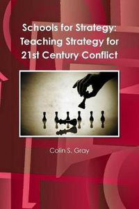 Cover image for Schools for Strategy: Teaching Strategy for 21st Century Conflict