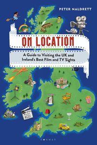 Cover image for On Location: A Guide to Visiting the UK and Ireland's Best Film and TV Sights