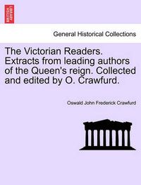 Cover image for The Victorian Readers. Extracts from Leading Authors of the Queen's Reign. Collected and Edited by O. Crawfurd.