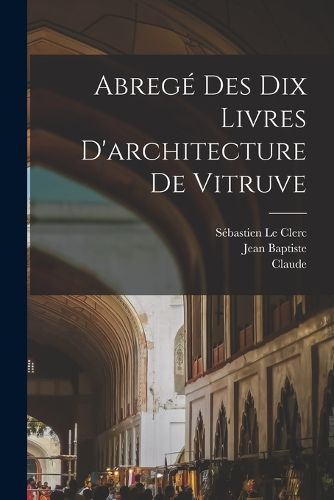 Cover image for Abregé des dix livres d'architecture de Vitruve
