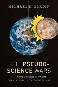 Cover image for The Pseudoscience Wars: Immanuel Velikovsky and the Birth of the Modern Fringe