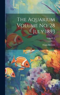 Cover image for The Aquarium Volume no. 28 July 1893; Volume 3