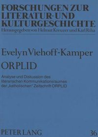 Cover image for Orplid: Analyse Und Diskussion Des Literarischen Kommunikationsraumes Der -Katholischen- Zeitschrift Orplid