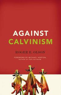 Cover image for Against Calvinism: Rescuing God's Reputation from Radical Reformed Theology