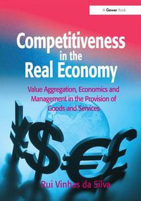 Cover image for Competitiveness in the Real Economy: Value Aggregation, Economics and Management in the Provision of Goods and Services