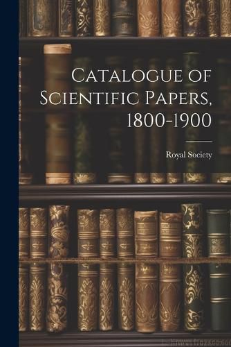 Cover image for Catalogue of Scientific Papers, 1800-1900