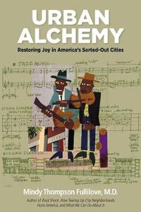 Cover image for Urban Alchemy: Restoring Joy in America's Sorted-Out Cities