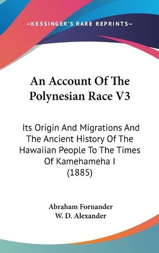 Cover image for An Account of the Polynesian Race V3: Its Origin and Migrations and the Ancient History of the Hawaiian People to the Times of Kamehameha I (1885)