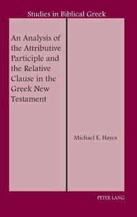 Cover image for An Analysis of the Attributive Participle and the Relative Clause in the Greek New Testament