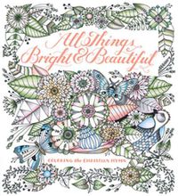 Cover image for All Things Bright & Beautiful: Coloring the Inspiring Hymn