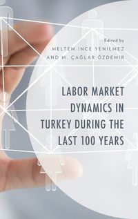 Cover image for Labor Market Dynamics in Turkey during the Last 100 Years