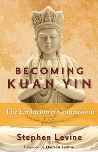 Cover image for Becoming Kuan Yin: The Evolution of Compassion