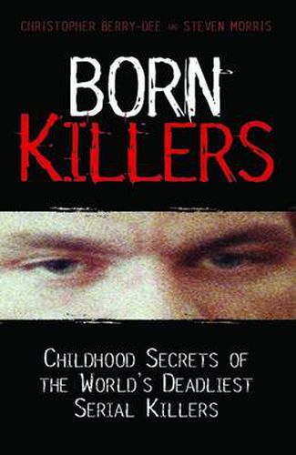 Born Killers: Childhood Secrets of the World's Deadliest Serial Killers