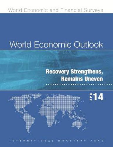 World economic outlook: April 2014, recovery strengthens, remains uneven