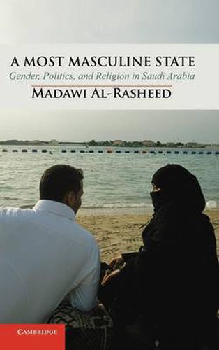 Cover image for A Most Masculine State: Gender, Politics and Religion in Saudi Arabia