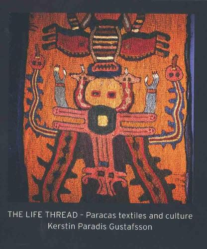 Cover image for The Life Thread: Paracas Textiles and Culture