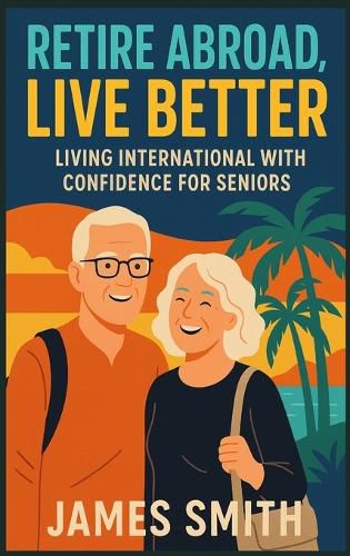 Cover image for Retire Abroad, Live Better